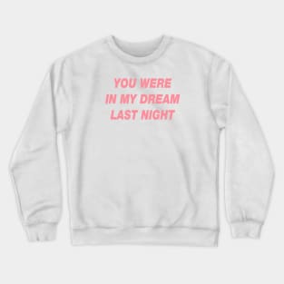 You were in my dream Crewneck Sweatshirt